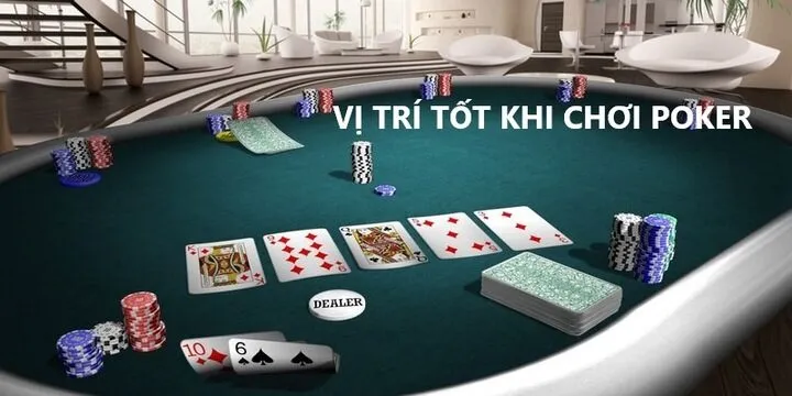 Vì sao Chơi ở vị trí tốt khi chơi poker lại quan trọng?