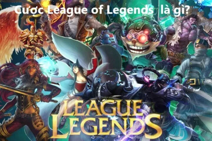 Cược League of Legends (Liên Minh Huyền Thoại - LoL) là gì?