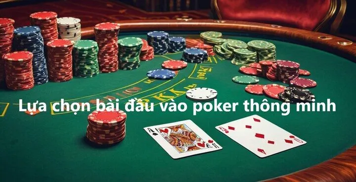 Chia sẻ chiến thuật Lựa chọn bài đầu vào poker thông minh