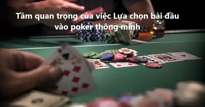 Tầm quan trọng khi Lựa chọn bài đầu vào poker thông minh