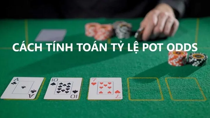 Tính toán tỷ lệ pot (Pot Odds) trong poker như thế nào?